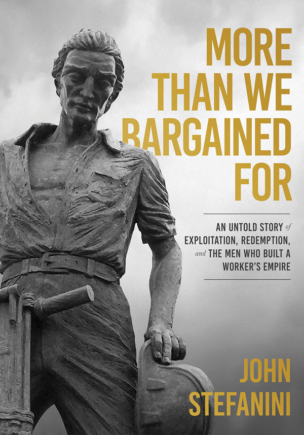 John Stefanini, former trailblazing LIUNA Local 183 business manager, has released his memoirs titled More Than We Bargained For: An untold story of exploitation, redemption, and the men who built a worker’s empire.