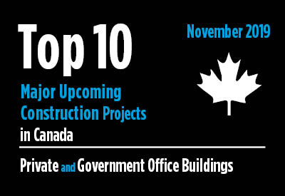 Top 10 major upcoming Private and Government Office Building construction projects - Canada - November 2019 Graphic