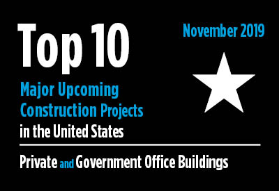 Top 10 major upcoming Private and Government Office Building construction projects - U.S. - November 2019 Graphic