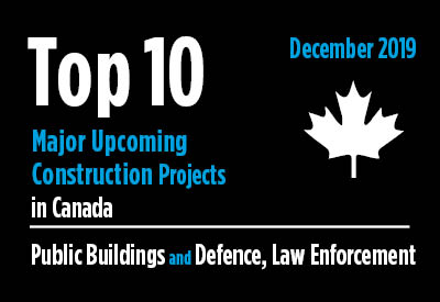 Top 10 major upcoming Public Building and Defence, Law Enforcement construction projects - Canada - December 2019 Graphic