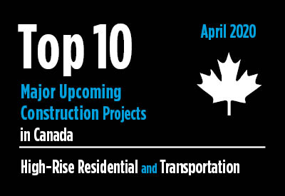 Top 10 major upcoming High-Rise Residential and Transportation construction projects - Canada - April 2020 Graphic