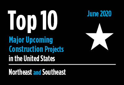 Top 10 major upcoming Northeast and Southeast construction projects - U.S. - June 2020 Graphic